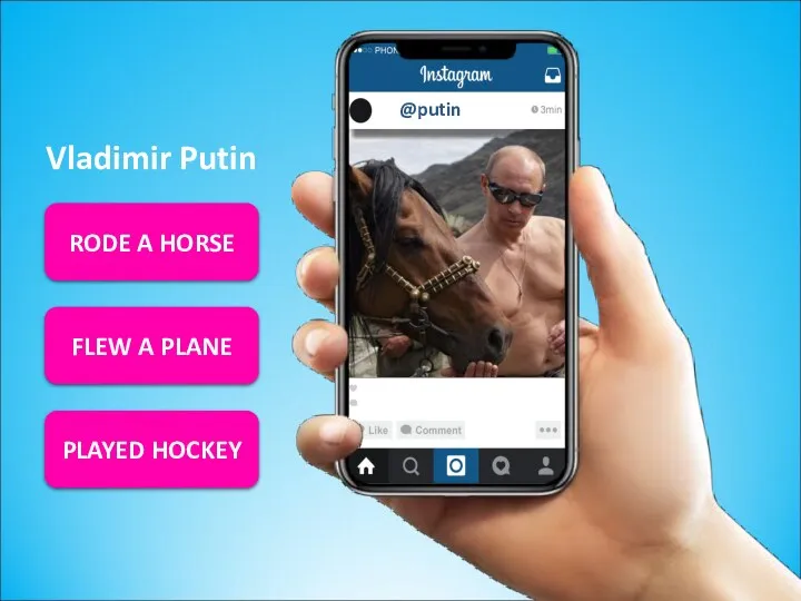 PLAYED HOCKEY Vladimir Putin FLEW A PLANE RODE A HORSE