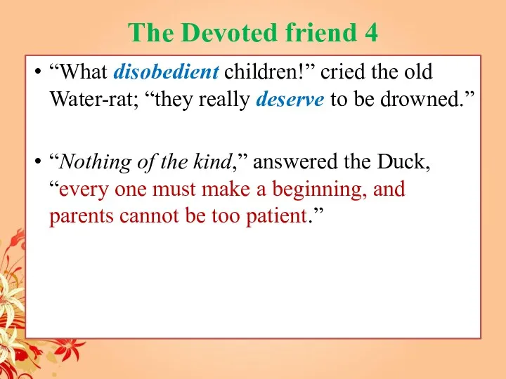 The Devoted friend 4 “What disobedient children!” cried the old