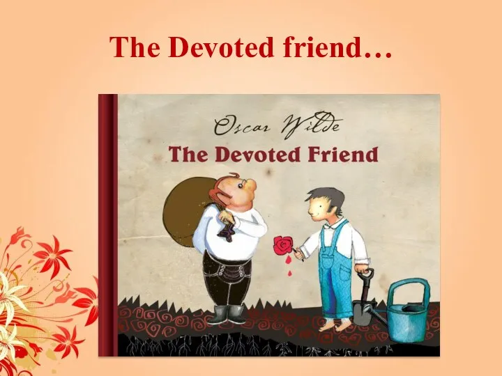 The Devoted friend…