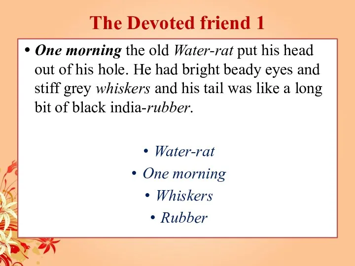 The Devoted friend 1 One morning the old Water-rat put
