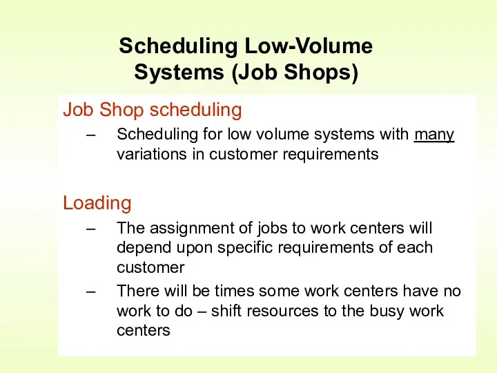 Scheduling Low-Volume Systems (Job Shops) Job Shop scheduling Scheduling for