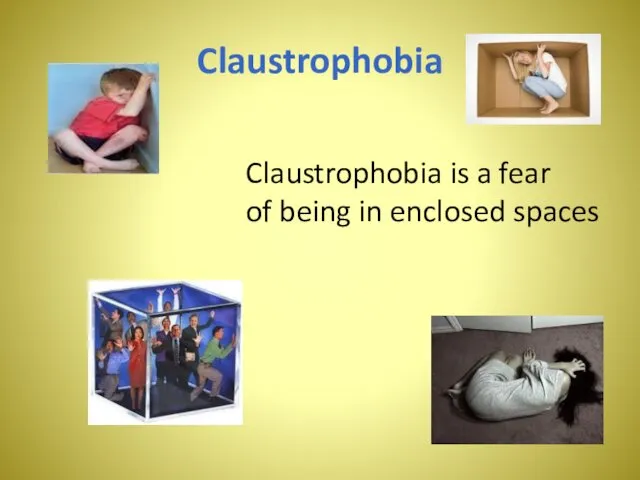 Claustrophobia Claustrophobia is a fear of being in enclosed spaces