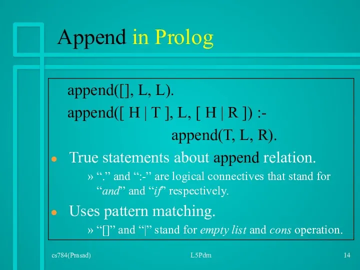 cs784(Prasad) L5Pdm Append in Prolog append([], L, L). append([ H