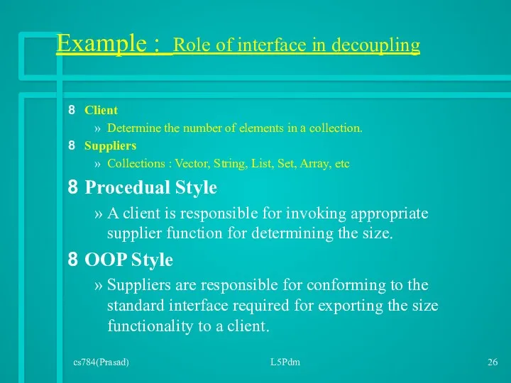 cs784(Prasad) L5Pdm Example : Role of interface in decoupling Client