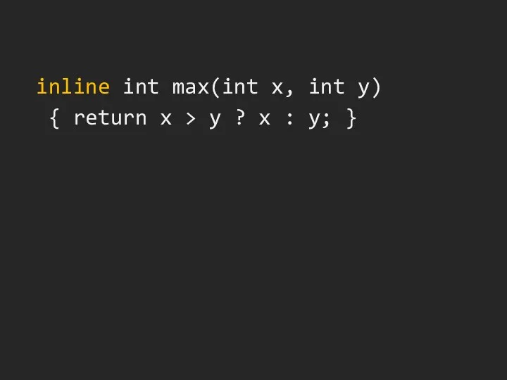inline int max(int x, int y) { return x > y ? x : y; }