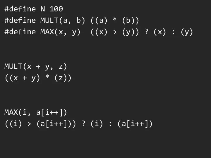 #define N 100 #define MULT(a, b) ((a) * (b)) #define MAX(x, y) ((x)