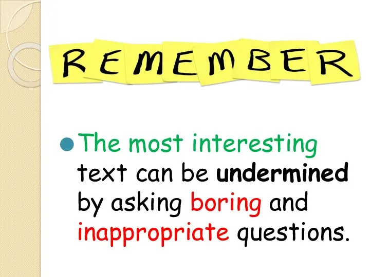 The most interesting text can be undermined by asking boring and inappropriate questions.