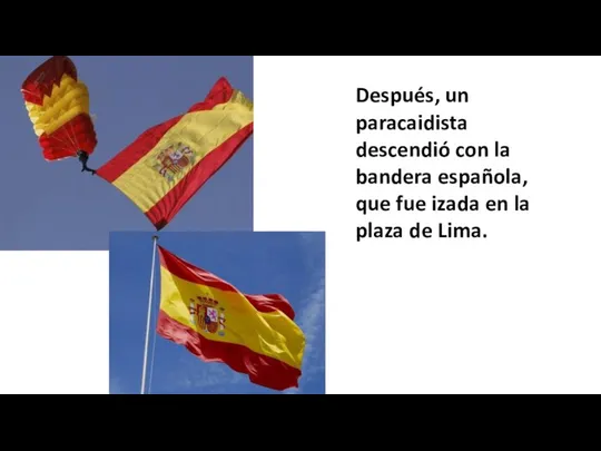 Después, un paracaidista descendió con la bandera española, que fue izada en la plaza de Lima.