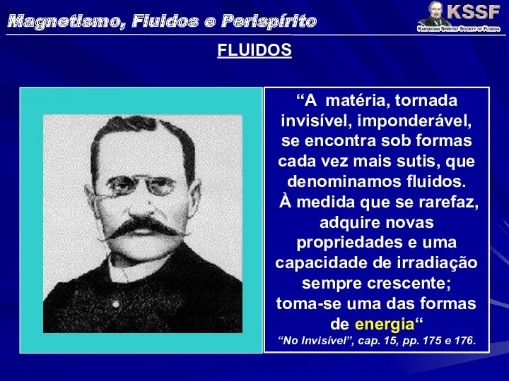 FLUIDOS “A matéria, tornada invisível, imponderável, se encontra sob formas