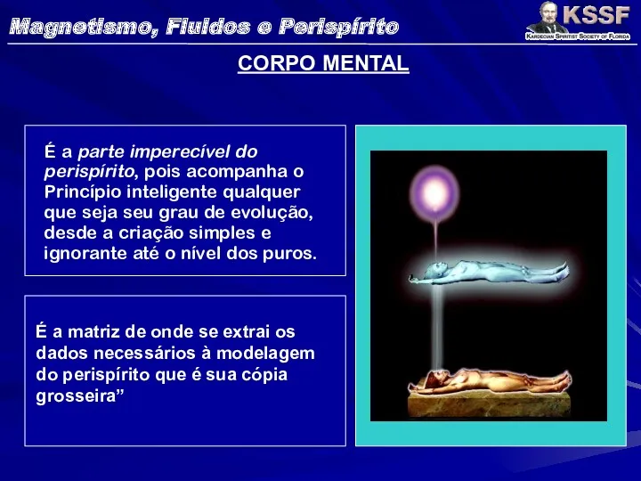 CORPO MENTAL É a parte imperecível do perispírito, pois acompanha