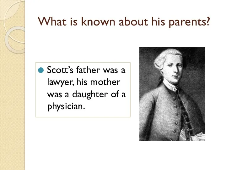 What is known about his parents? Scott’s father was a