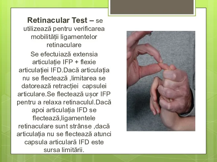 Retinacular Test – se utilizează pentru verificarea mobilității ligamentelor retinaculare