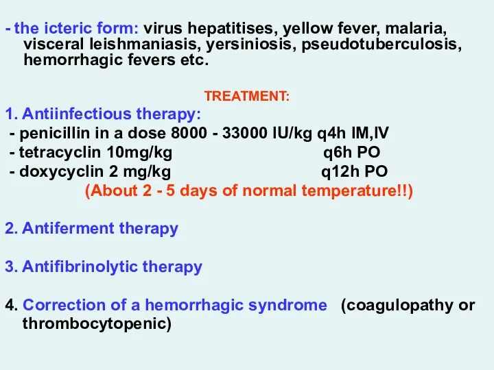 - the icteric form: virus hepatitises, yellow fever, malaria, visceral leishmaniasis, yersiniosis, pseudotuberculosis,