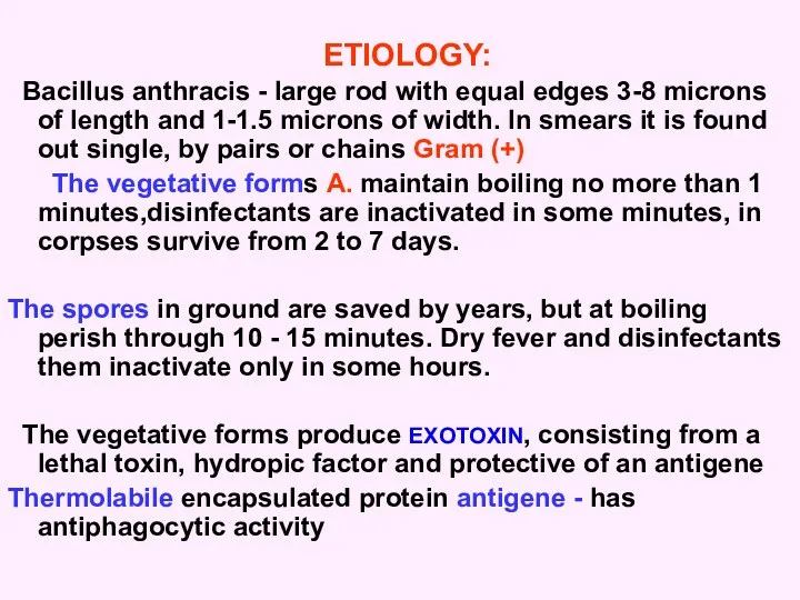ETIOLOGY: Bacillus anthracis - large rod with equal edges 3-8 microns of length