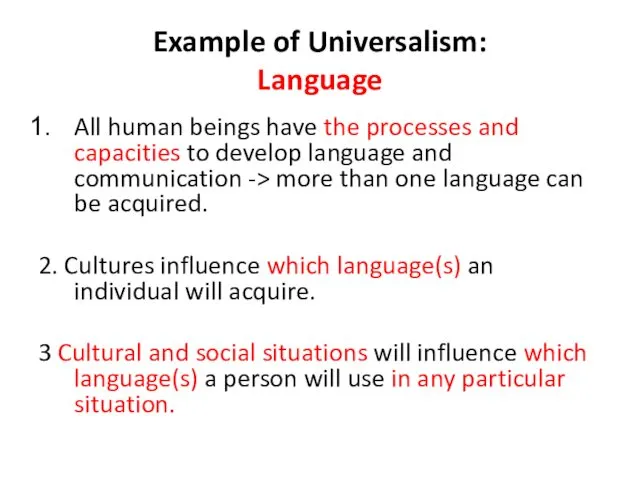 Example of Universalism: Language All human beings have the processes and capacities to