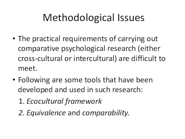 Methodological Issues The practical requirements of carrying out comparative psychological research (either cross-cultural
