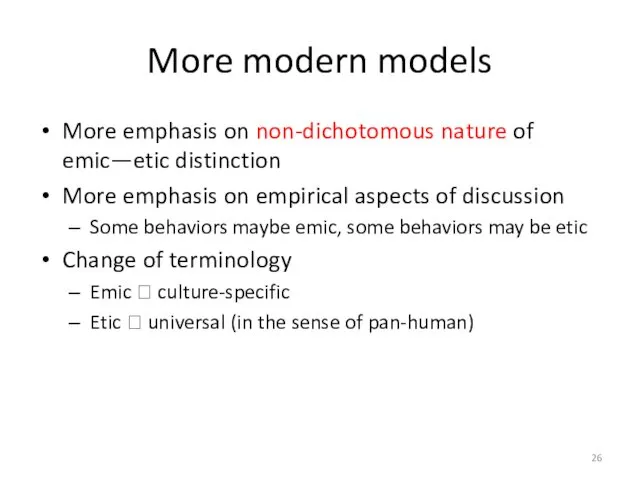 More modern models More emphasis on non-dichotomous nature of emic—etic distinction More emphasis