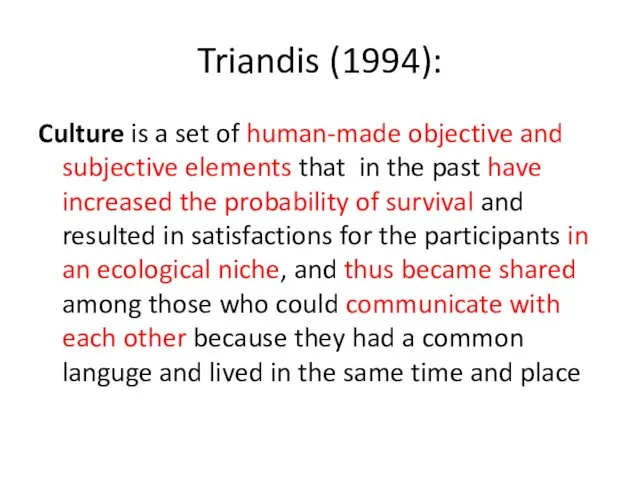 Triandis (1994): Culture is a set of human-made objective and subjective elements that