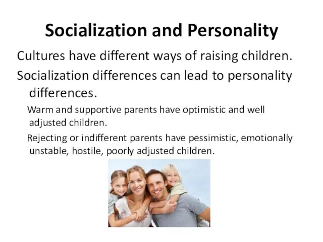Socialization and Personality Cultures have different ways of raising children. Socialization differences can