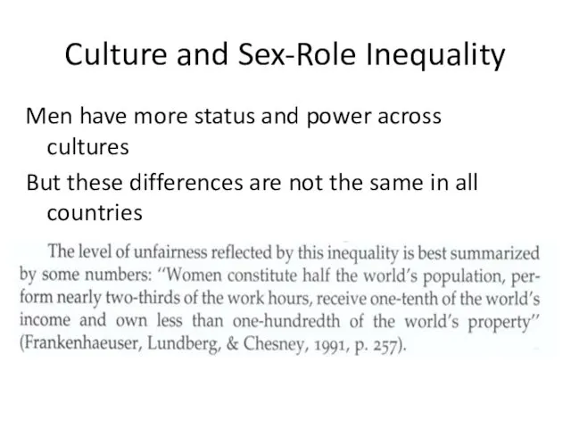 Culture and Sex-Role Inequality Men have more status and power across cultures But