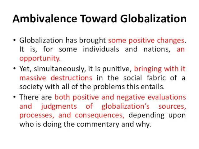 Ambivalence Toward Globalization Globalization has brought some positive changes. It is, for some