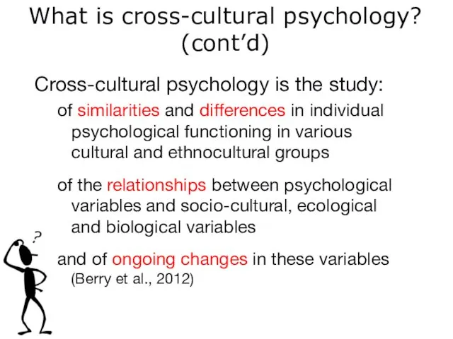 Cross-cultural psychology is the study: of similarities and differences in individual psychological functioning