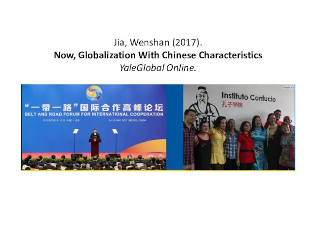 Jia, Wenshan (2017). Now, Globalization With Chinese Characteristics YaleGlobal Online.