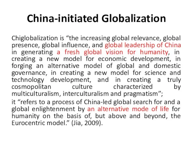 China-initiated Globalization Chiglobalization is “the increasing global relevance, global presence, global influence, and