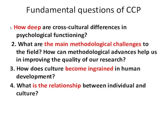 Fundamental questions of CCP 1. How deep are cross-cultural differences in psychological functioning?