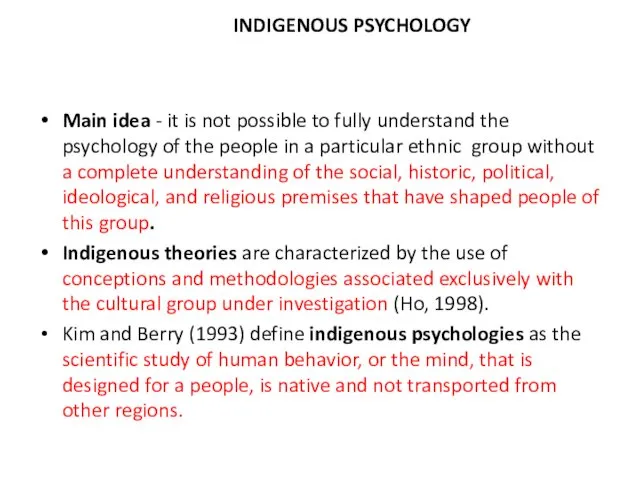 INDIGENOUS PSYCHOLOGY Main idea - it is not possible to fully understand the