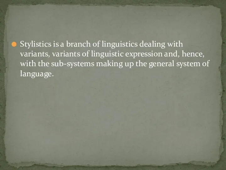 Stylistics is a branch of linguistics dealing with variants, variants