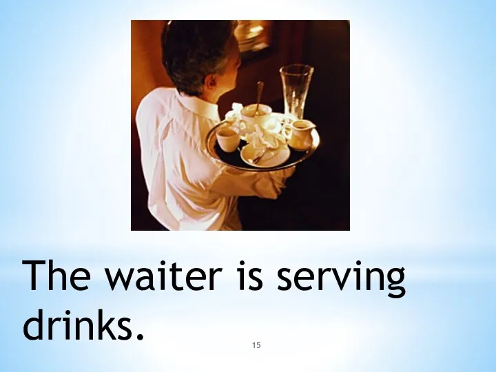 The waiter is serving drinks.