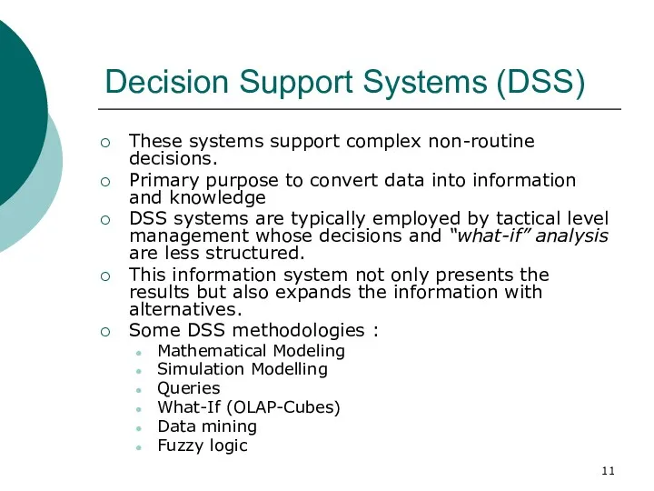 Decision Support Systems (DSS) These systems support complex non-routine decisions.