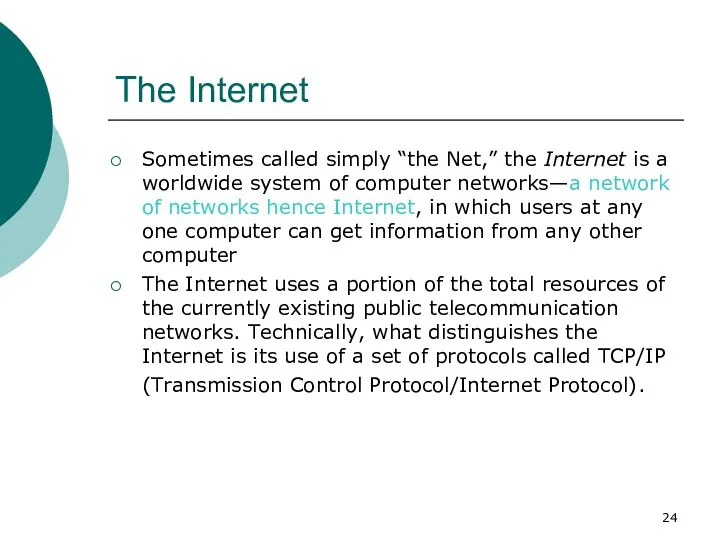 The Internet Sometimes called simply “the Net,” the Internet is