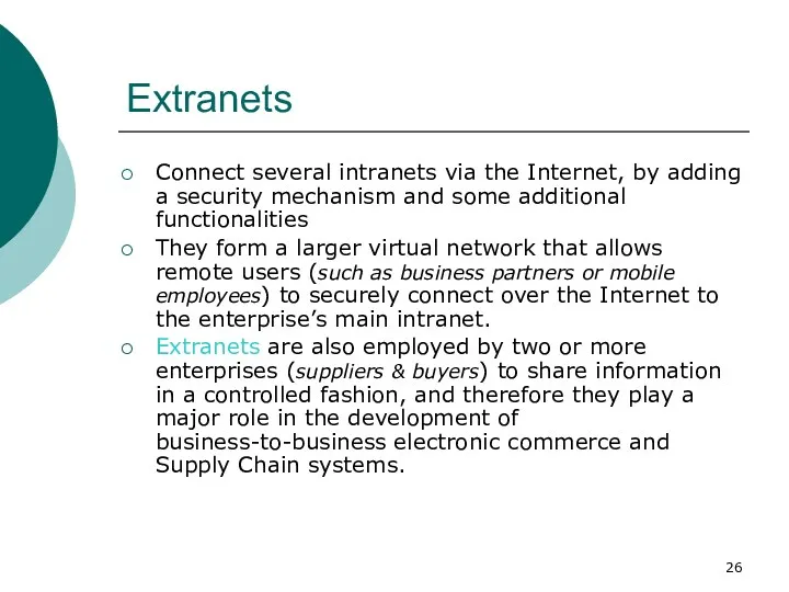 Extranets Connect several intranets via the Internet, by adding a