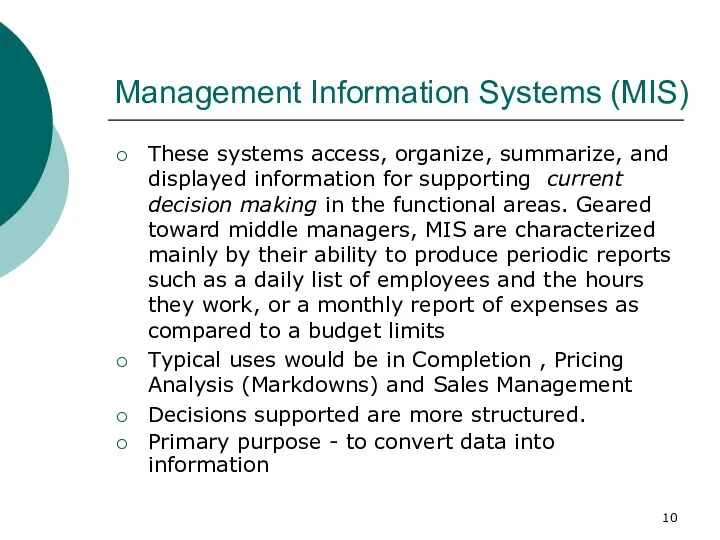 Management Information Systems (MIS) These systems access, organize, summarize, and