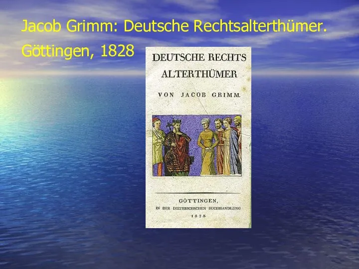 Jacob Grimm: Deutsche Rechtsalterthümer. Göttingen, 1828