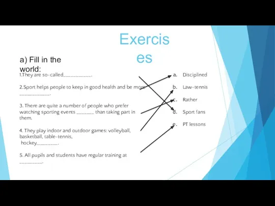 Exercises a) Fill in the world: 1.They are so-called___________. 2.Sport helps people to