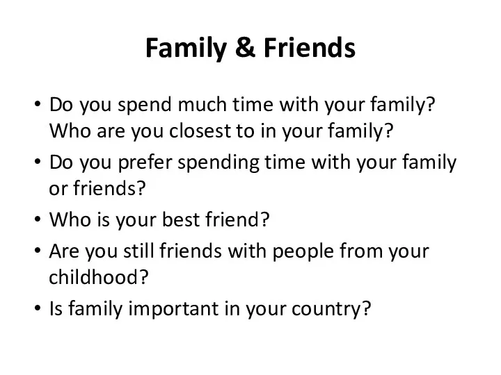 Family & Friends Do you spend much time with your