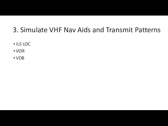 3. Simulate VHF Nav Aids and Transmit Patterns ILS LOC VOR VDB