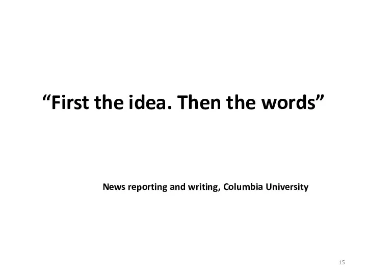 “First the idea. Then the words” News reporting and writing, Columbia University