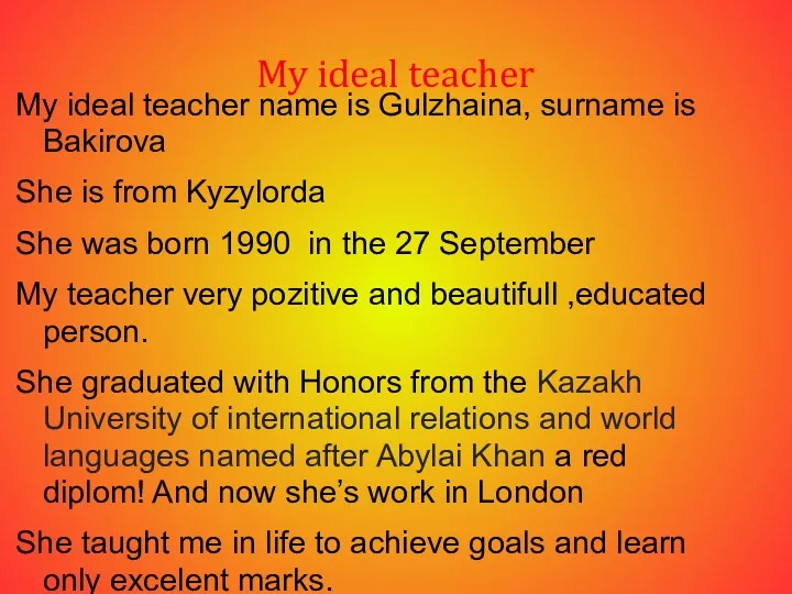 My ideal teacher My ideal teacher name is Gulzhaina, surname