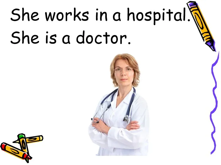 She works in a hospital. She is a doctor.