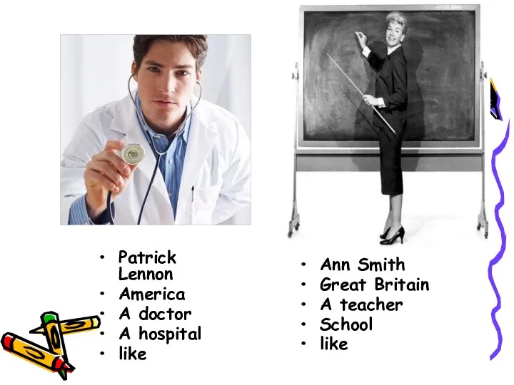 Patrick Lennon America A doctor A hospital like Ann Smith Great Britain A teacher School like