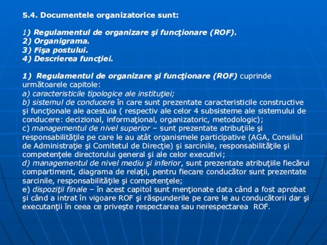 5.4. Documentele organizatorice sunt: 1) Regulamentul de organizare şi funcţionare (ROF). 2) Organigrama.