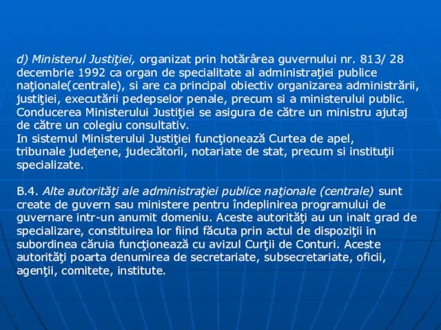 d) Ministerul Justiţiei, organizat prin hotărârea guvernului nr. 813/ 28 decembrie 1992 ca