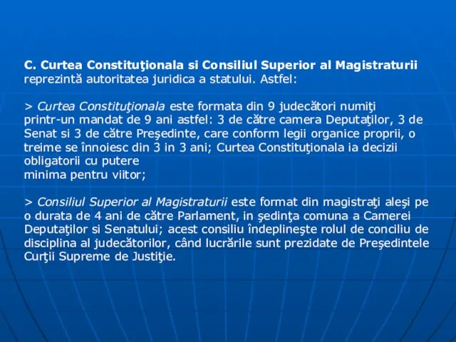 C. Curtea Constituţionala si Consiliul Superior al Magistraturii reprezintă autoritatea juridica a statului.
