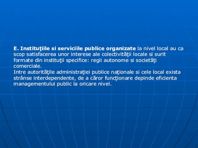 E. Instituţiile si serviciile publice organizate la nivel local au ca scop satisfacerea
