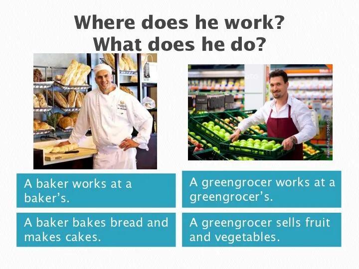 Where does he work? What does he do? A baker