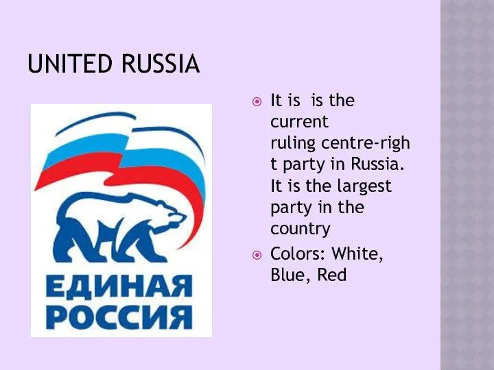 UNITED RUSSIA It is is the current ruling centre-right party